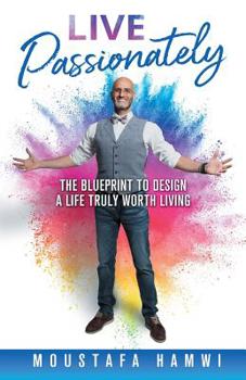 Paperback Live Passionately: The Blueprint to Design a Life Truly Worth Living Book