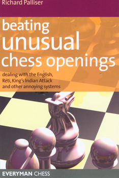 Paperback Beating Unusual Chess Openings: Dealing with the English, Réti, King's Indian Attack and Other Annoying Systems Book