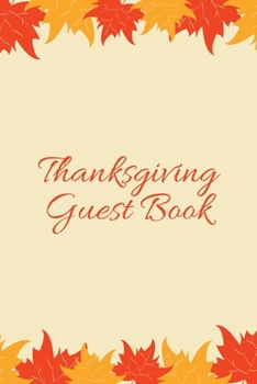 Thanksgiving Guest Book: Great Thanksgiving guest book: to enter the thoughts, wishes, comments, greetings and ideas of your guests 120 pages | 6x9 size