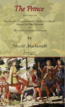 Hardcover The Prince - Special Edition with Machiavelli's Description of the Methods of Murder Adopted by Duke Valentino & the Life of Castruccio Castracani Book