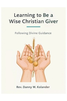 Paperback Learning To Be A Wise Christian Giver: Following Divine Guidance Book