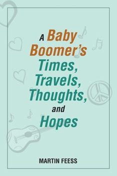 Paperback A Baby Boomer's Times, Travels, Thoughts, and Hopes Book