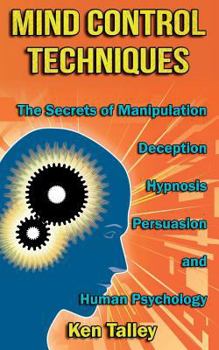 Paperback Mind Control Techniques: The Secrets of Manipulation, Deception, Hypnosis, Persuasion, and Human Psychology Book