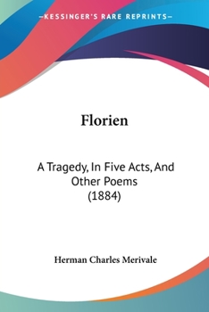 Paperback Florien: A Tragedy, In Five Acts, And Other Poems (1884) Book