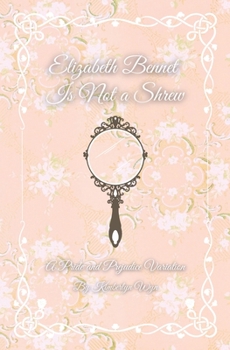 Paperback Elizabeth Bennet Is Not a Shrew: A Pride and Prejudice Variation Book