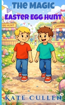 Paperback The Magic Easter Egg Hunt: Easter Stories for Kids 7-10 Years Book