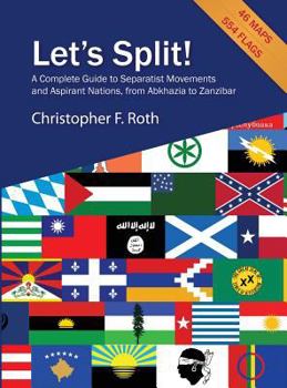 Hardcover Let's Split! a Complete Guide to Separatist Movements and Aspirant Nations, from Abkhazia to Zanzibar Book