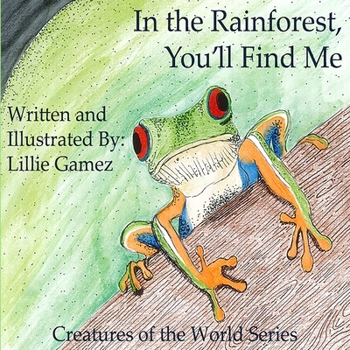 Paperback In the Rainforest, You'll Find Me: A Story of Adventure Discovering Creatures of the Rainforest Book