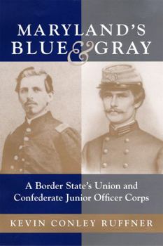 Hardcover Maryland's Blue & Gray: A Border State's Union and Confederate Junior Officer Corps Book