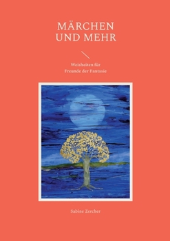 Märchen und mehr: Weisheiten für Freunde der Fantasie
