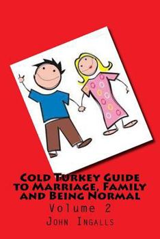 Paperback Cold Turkey Guide to Marriage, Family and Being Normal: Volume 2 Book