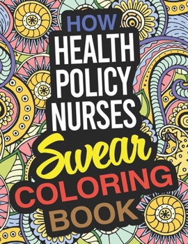 Paperback How Health Policy Nurses Swear Coloring Book: A Health Policy Nurse Coloring Book