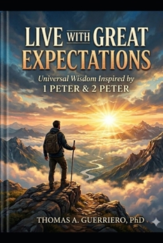 Paperback Live With Great Expectations: Universal Wisdom Inspired By 1 Peter & 2 Peter Book