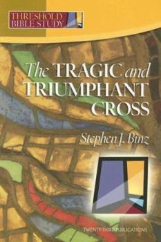 The Tragic & Triumphant Cross (Threshold Bible Study) - Book  of the Threshold Bible Study
