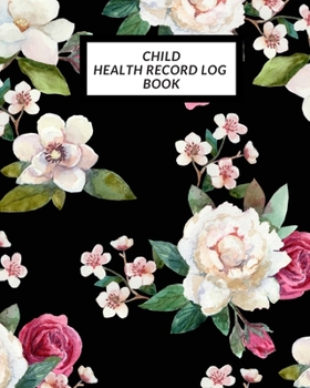 Child Health Record Log Book: Child’s Medical History To do Book , Baby ‘s Health keepsake  Register & Information Record Log, Treatment Activities ... and Healthy Development  Reference Book