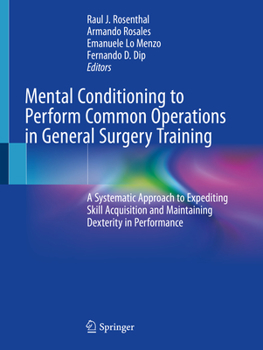 Paperback Mental Conditioning to Perform Common Operations in General Surgery Training: A Systematic Approach to Expediting Skill Acquisition and Maintaining De Book