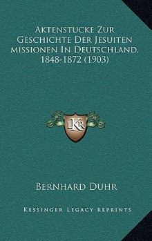 Paperback Aktenstucke Zur Geschichte Der Jesuiten missionen In Deutschland, 1848-1872 (1903) [German] Book