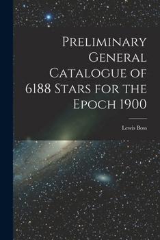 Paperback Preliminary General Catalogue of 6188 Stars for the Epoch 1900 Book