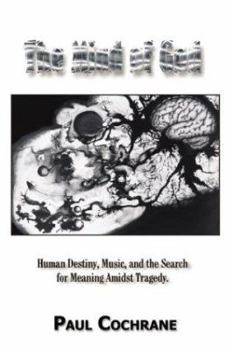The Mind of God: Human Destiny, Music, and the Search for Meaning Amidst Tragedy