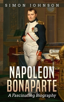 Paperback Napoleon Bonaparte: A Fascinating Biography Book