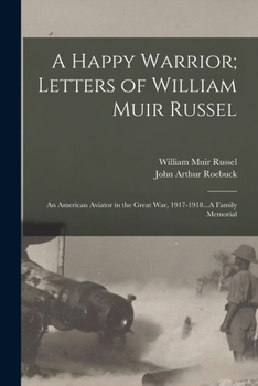 Paperback A Happy Warrior; Letters of William Muir Russel: An American Aviator in the Great War, 1917-1918...A Family Memorial Book