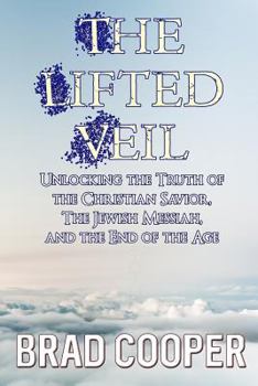 Paperback The Lifted Veil: Unlocking the Truth of the Christian Savior, the Jewish Messiah, and the End of the Age Book