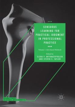 Paperback Sensuous Learning for Practical Judgment in Professional Practice: Volume 1: Arts-Based Methods Book