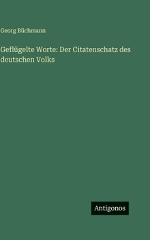 Hardcover Geflügelte Worte: Der Citatenschatz des deutschen Volks [German] Book