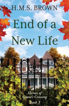 End of a New Life : Heroes of Grant's Crossing Book 3