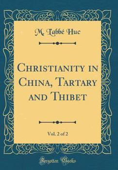 Christianity in China, Tartary and Thibet, Vol. 2 of 2 (Classic Reprint)