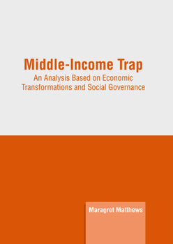 Hardcover Middle-Income Trap: An Analysis Based on Economic Transformations and Social Governance Book