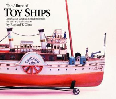 Hardcover The Allure of Toy Ships : American & European Nautical Toys from the 19th and 20th Centuries Book