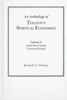 An Anthology of Tolstoy's Spiritual Economics (Vol. 2 Henry George Centennial) (George, Henry, Selections. V. 2.)