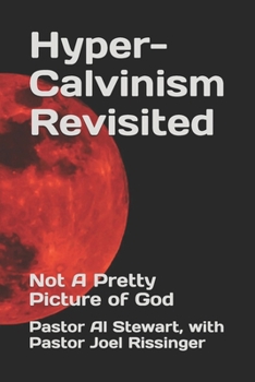 Paperback Hyper-Calvinism Revisited: Not A Pretty Picture of God Book
