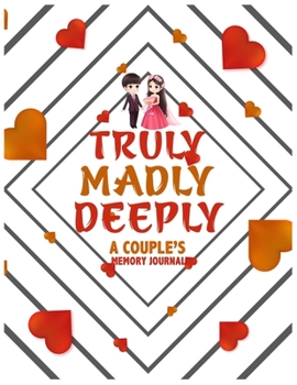 Paperback Truly Madly Deeply a Couple's Memory Journal: Valentine's Day Notebook/Journal For Women/Men/Boss/Coworkers/Colleagues/Students/Friends/Office Gag Gif Book