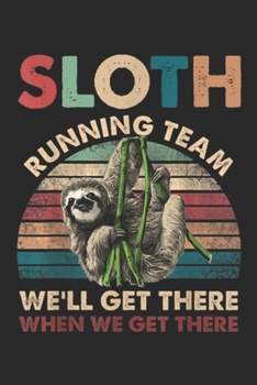 Sloth Running Team we'll get there when we get there: Vintage Sloth Running Team We'll Get There Funny Sloth Journal/Notebook Blank Lined Ruled 6x9 100 Pages