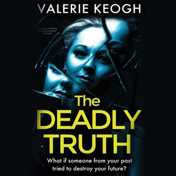 The Deadly Truth: A Heart-Stopping Psychological Thriller