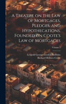 Hardcover A Treatise on the law of Mortgages, Pledges, and Hypothecations. Founded on Coote's Law of Mortgages; Volume 2 Book