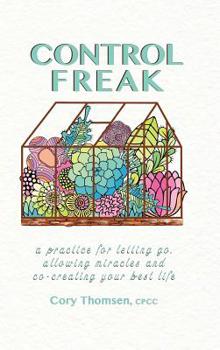 Hardcover Control Freak: A practice for letting go, allowing miracles and co-creating your best life Book