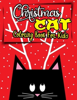 Christmas cat coloring book for kids: Christmas Coloring Book Gift For Children's-Relaxing Festive Adult Coloring Book for Cat Lovers