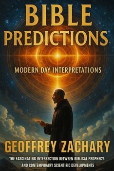BIBLE PREDICTIONS: MODERN DAY INTERPRETATIONS