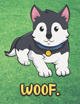 Woof: Gray White Husky with Blue Collar Notebook with Green Grass Background Design and Barking Noise Cover. Perfect Journal for Pet and Dog Lovers of All Ages.