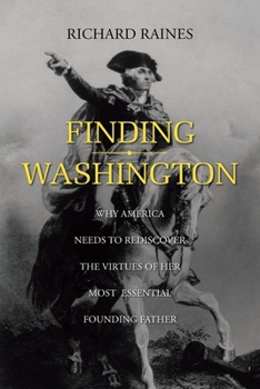 Paperback Finding Washington: Why America Needs to Rediscover the Virtues of Her Most Essential Founding Father Book