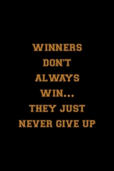 Winners Don't Always Win… They Just Never Give Up: All Purpose 6x9 Blank Lined Notebook Journal Way Better Than A Card Trendy Unique Gift Solid Black Lacrosse