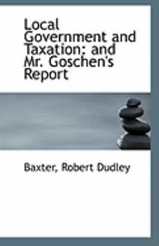 Local Government and Taxation : And Mr. Goschen's Report