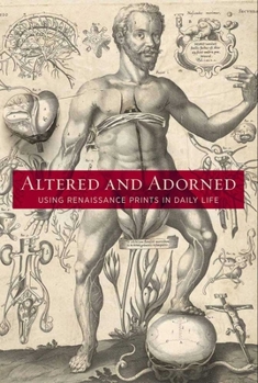 Hardcover Altered and Adorned: Using Renaissance Prints in Daily Life Book
