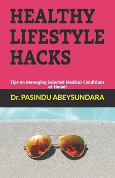 Paperback Healthy Lifestyle Hacks: Tips on Managing Selected Medical Conditions at Home! Book