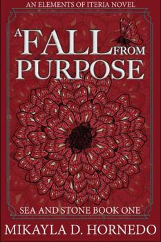 A Fall From Purpose: Sea & Stone Book One (Elements of Iteria)