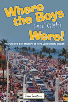 Hardcover Where the Boys (and Girls) Were!: The Fun and Sun History of Fort Lauderdale Beach Book