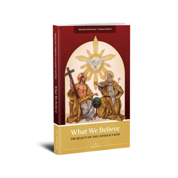 Paperback What We Believe: The Beauty of the Catholic Faith Book